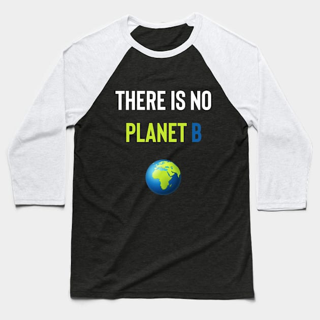 There Is No Planet B Baseball T-Shirt by Eldad